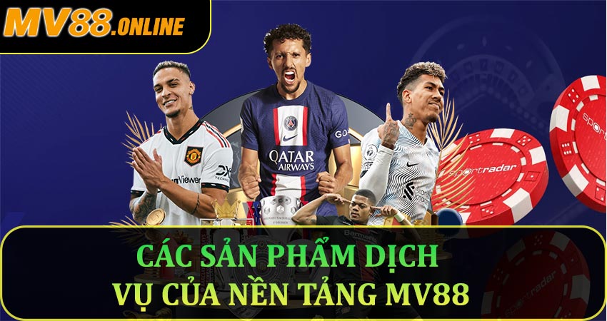 Các sản phẩm dịch vụ của nền tảng Mv88