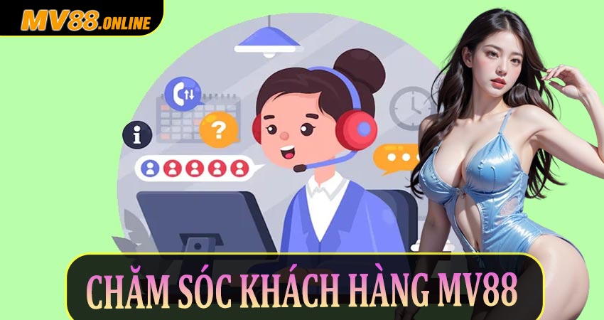 Dịch Vụ Chăm Sóc Khách Hàng Mv88 – Nhanh Chóng, Tận Tâm, 24/7