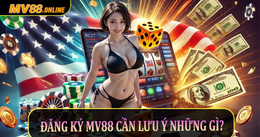 Đăng ký Mv88 cần lưu ý những gì?