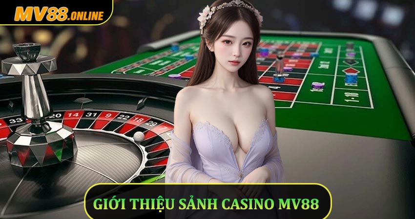 Giới thiệu về sảnh cược Casino Mv88
