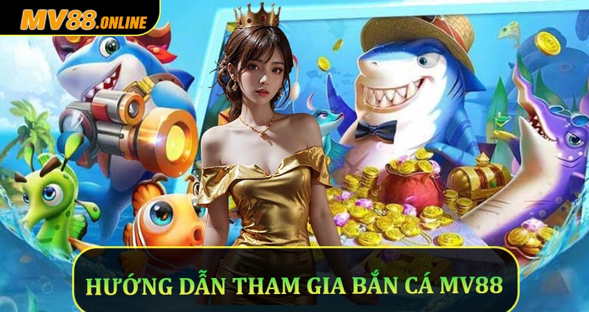 Hướng dẫn tham gia bắn cá Mv88