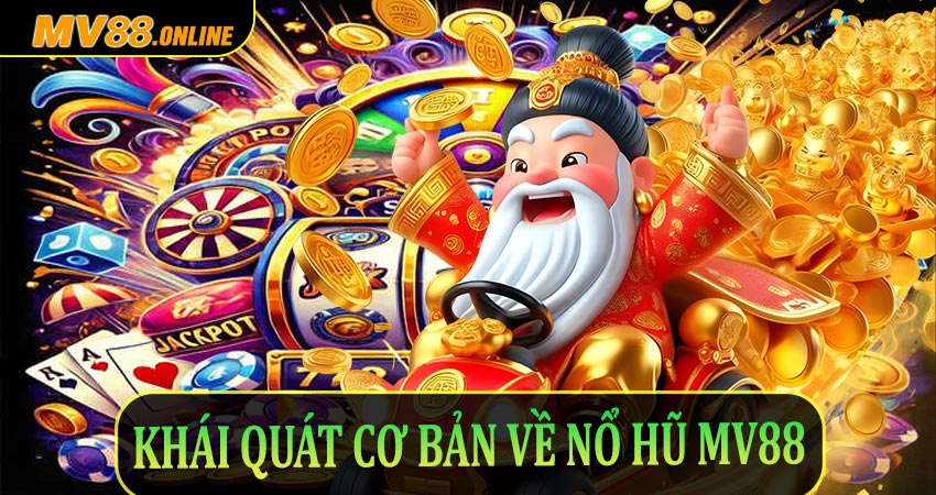 Khái quát cơ bản về Nổ Hũ Mv88