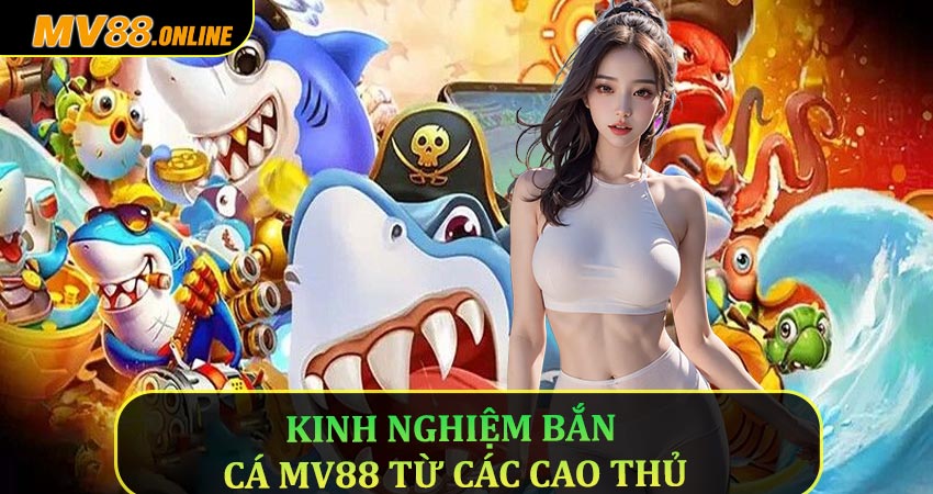 Kinh nghiệm bắn cá Mv88 từ các cao thủ