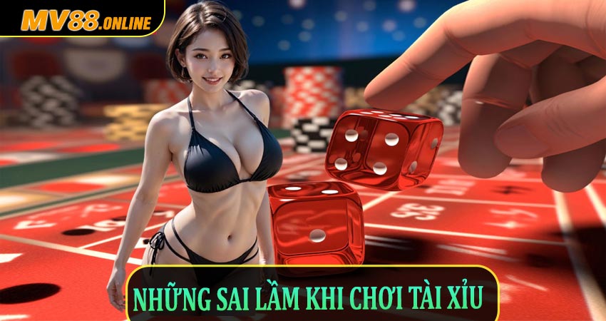 Những Sai Lầm Khi Chơi Tài Xỉu Cần Tránh