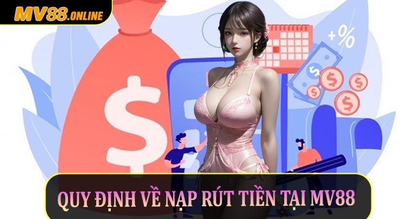 Quy định về nạp rút tiền tại Mv88