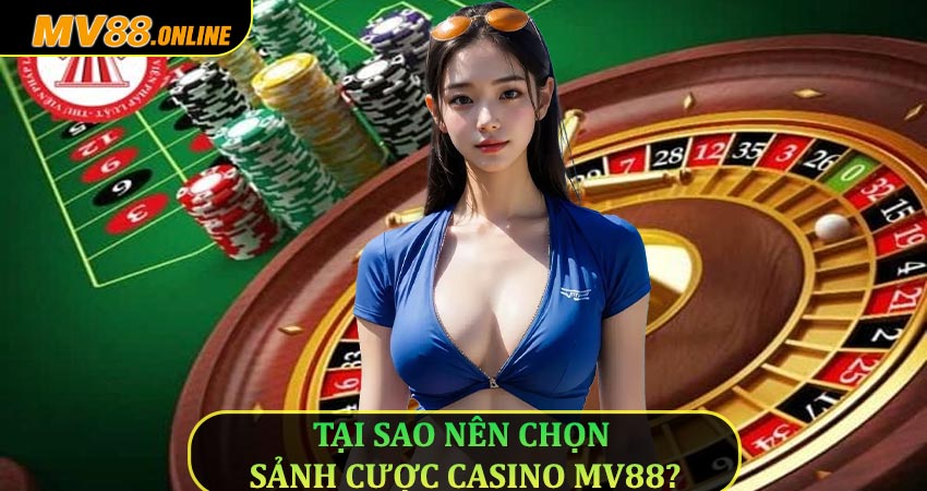 Tại sao nên chọn sảnh cược Casino Mv88?