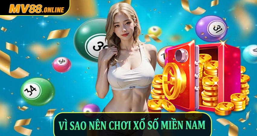 Vì Sao Nên Chơi Xổ Số Miền Nam Trên MV88?