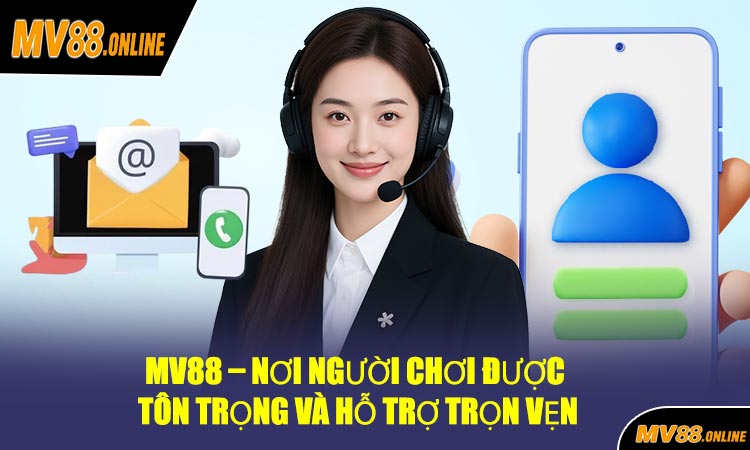 MV88 – Nơi Người Chơi Được Tôn Trọng Và Hỗ Trợ Trọn Vẹn
