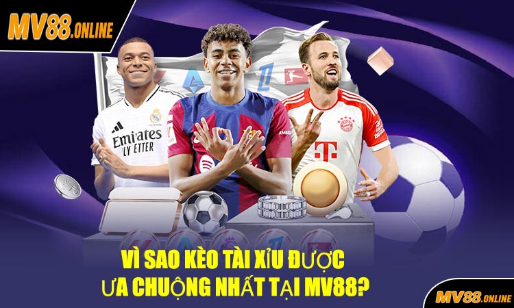 Vì Sao Kèo Tài Xỉu Được Ưa Chuộng Nhất Tại MV88?