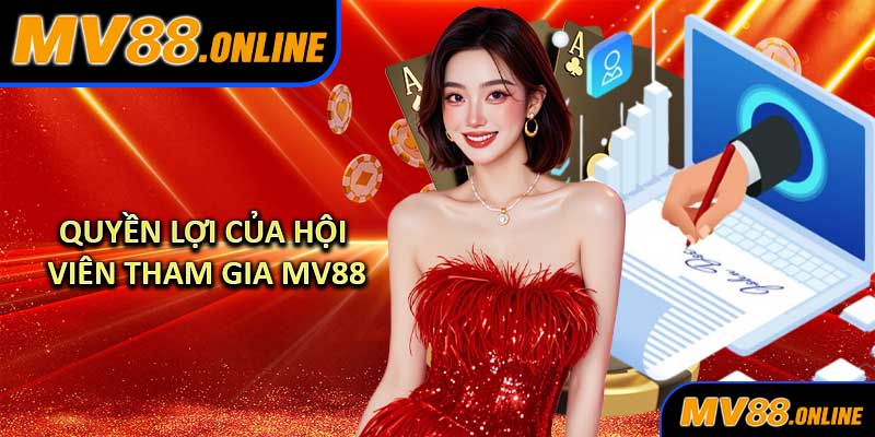 Quyền Lợi Của Hội Viên Tham Gia MV88